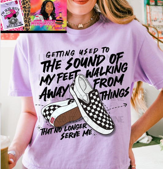 Getting Used To The Sound Of My Feet Walking Away From Things That No Longer Serve Me Tshirt/Hoodie