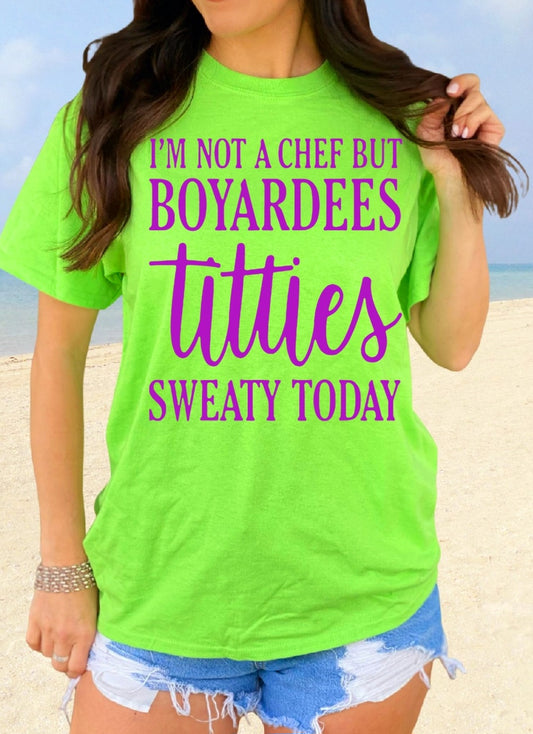 I'm Not A Chef But Boyardees Titties Sweaty Today T-shirt