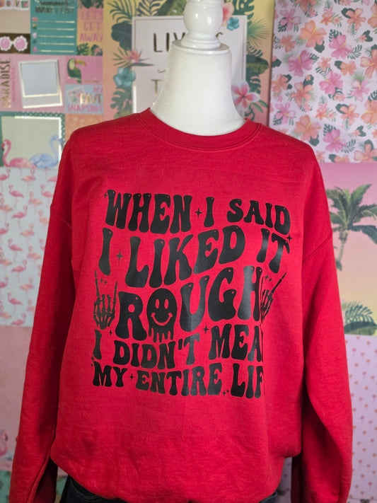When I said I liked it rough I didn't mean my whole life Tee