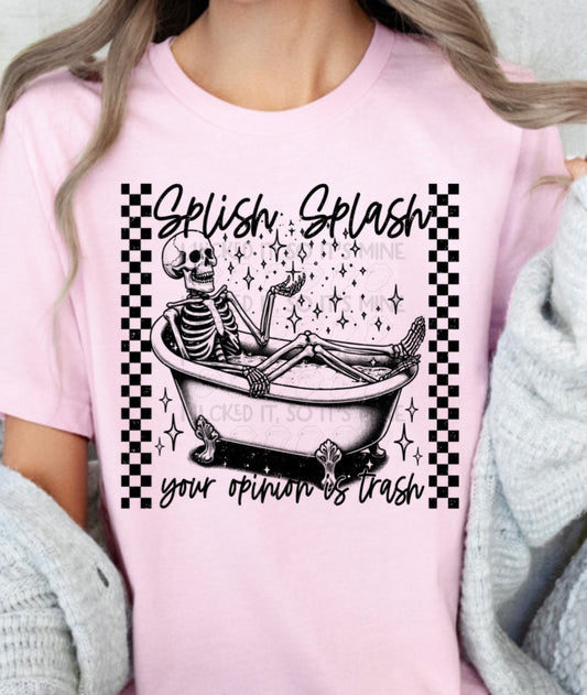 Splish Splash Your  Opinion Is Trash Tshirt