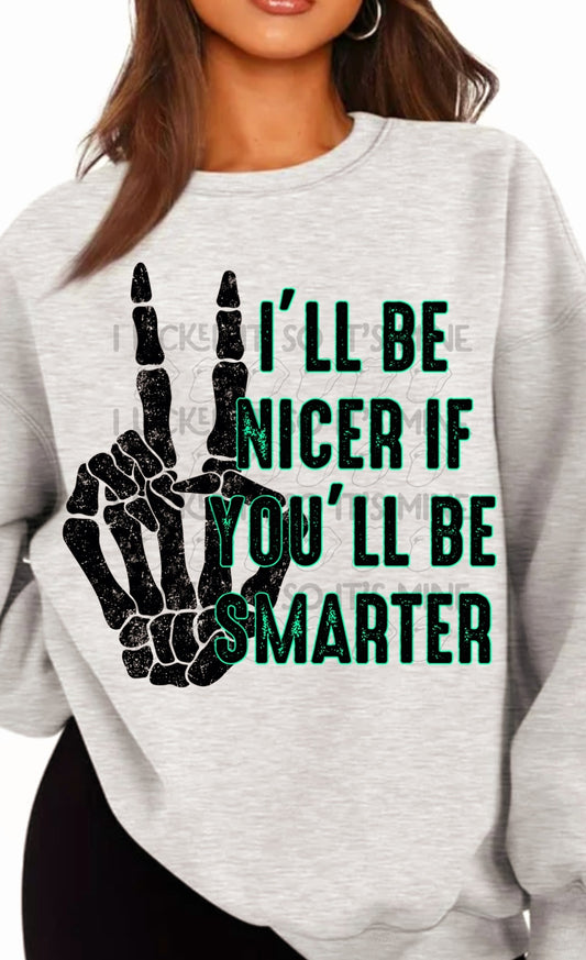 I'll Be Nicer If You'll Be Smarter DTF