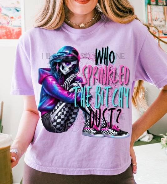 Who Sprinkled The Bitchy Dust? Tshirt