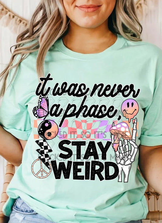 It Was Never A Phase, Stay Weird DTF