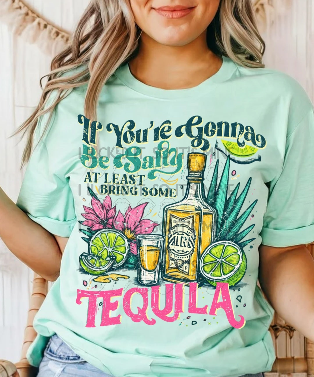 If You're Gonna Be Salty At Least Bring Some Tequila DTF