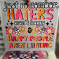 Just Remember Haters Aren't  Happy DTF