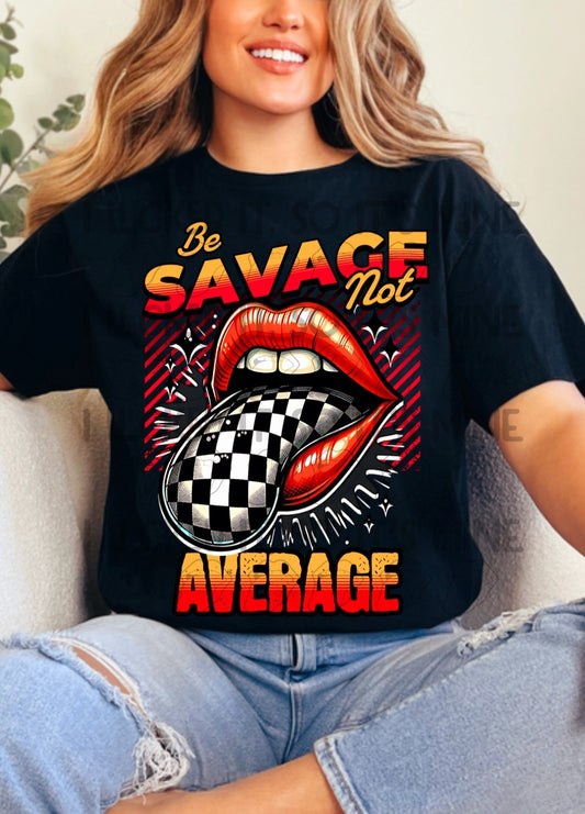 Be Savage Not Average DTF