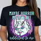 Maybe Horror Movies Are Addicted Tshirt