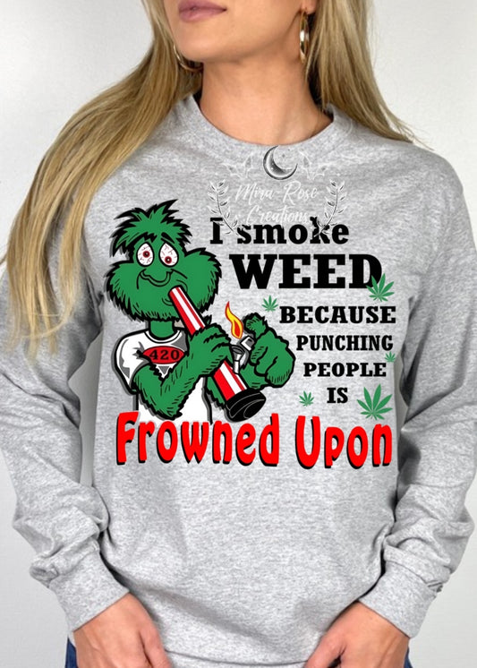 I smoke weed because punching people is frowned upon Shirt