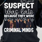 Suspect Was Late Because They Were Busy Watching Criminal Minds Tshirt