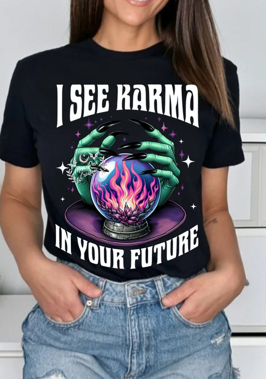 I See Karma In Your Future Tshirt