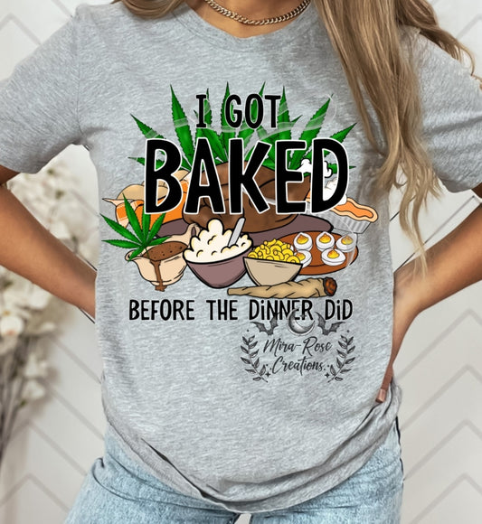 I Got Baked Before The Dinner Did Tshirt/Hoodie