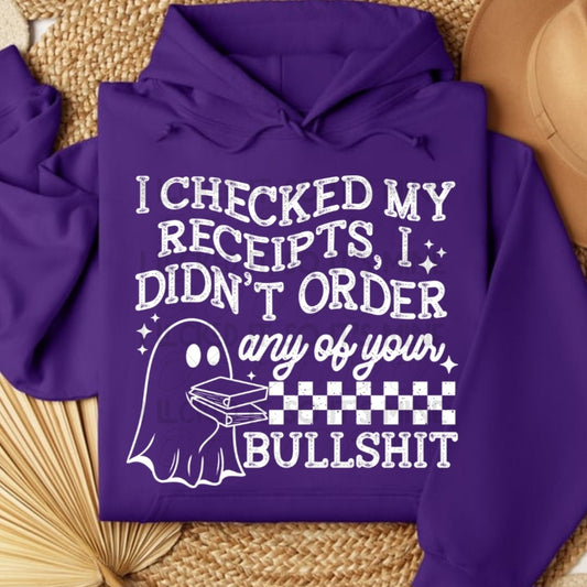 I Checked My Receipts, I Didn't Order Any Of Your Bullshit Hoodie/Tshirt