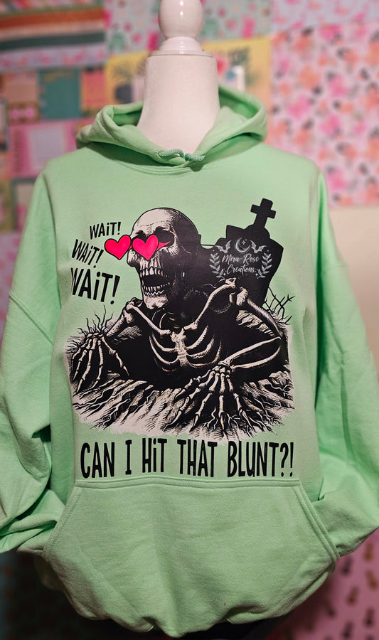 Wait wait wait Can I Hit That Blunt Hoodie/Tshirt