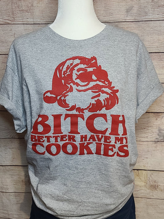 Bitch Better Have My Cookies Tshirt